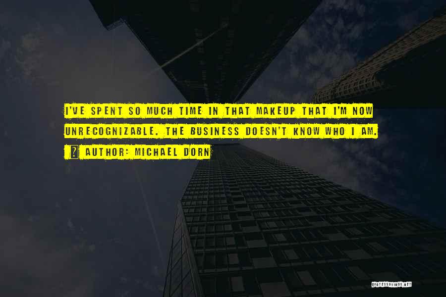 Michael Dorn Quotes: I've Spent So Much Time In That Makeup That I'm Now Unrecognizable. The Business Doesn't Know Who I Am.