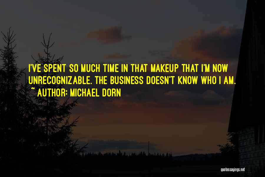 Michael Dorn Quotes: I've Spent So Much Time In That Makeup That I'm Now Unrecognizable. The Business Doesn't Know Who I Am.