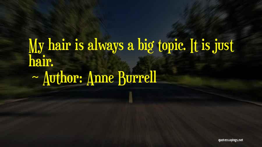 Anne Burrell Quotes: My Hair Is Always A Big Topic. It Is Just Hair.