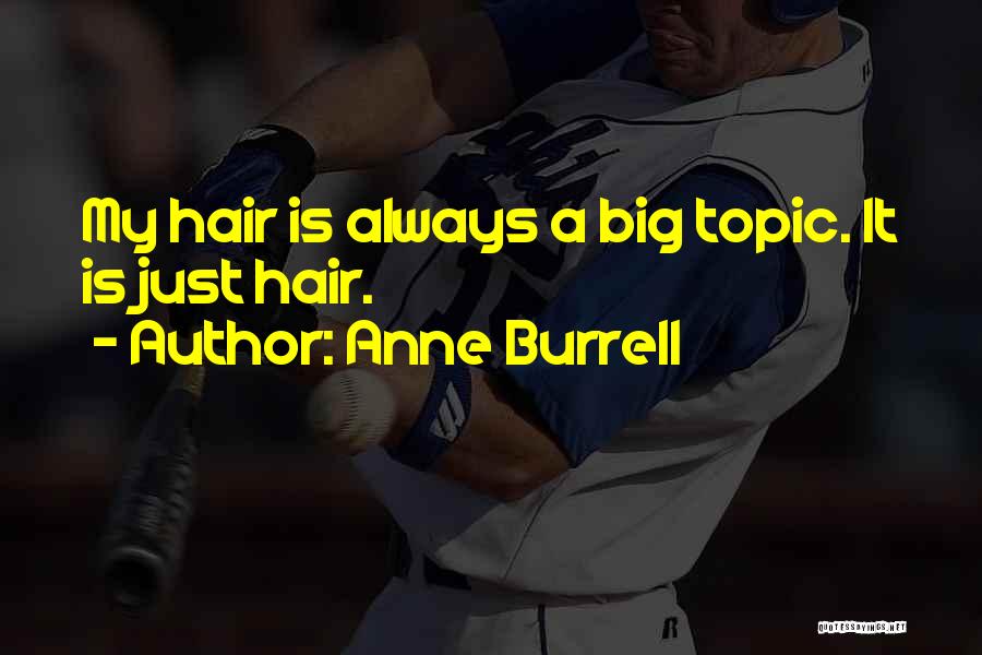 Anne Burrell Quotes: My Hair Is Always A Big Topic. It Is Just Hair.