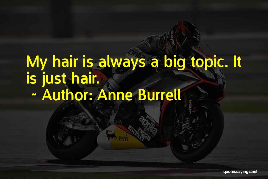 Anne Burrell Quotes: My Hair Is Always A Big Topic. It Is Just Hair.