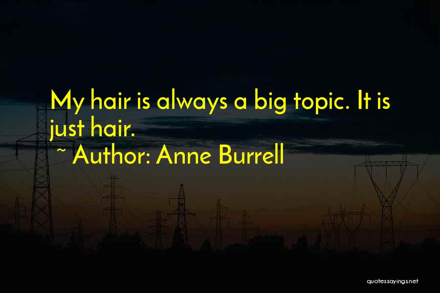 Anne Burrell Quotes: My Hair Is Always A Big Topic. It Is Just Hair.