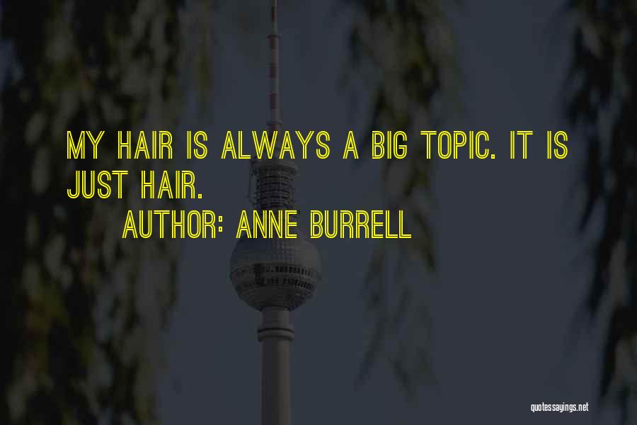 Anne Burrell Quotes: My Hair Is Always A Big Topic. It Is Just Hair.