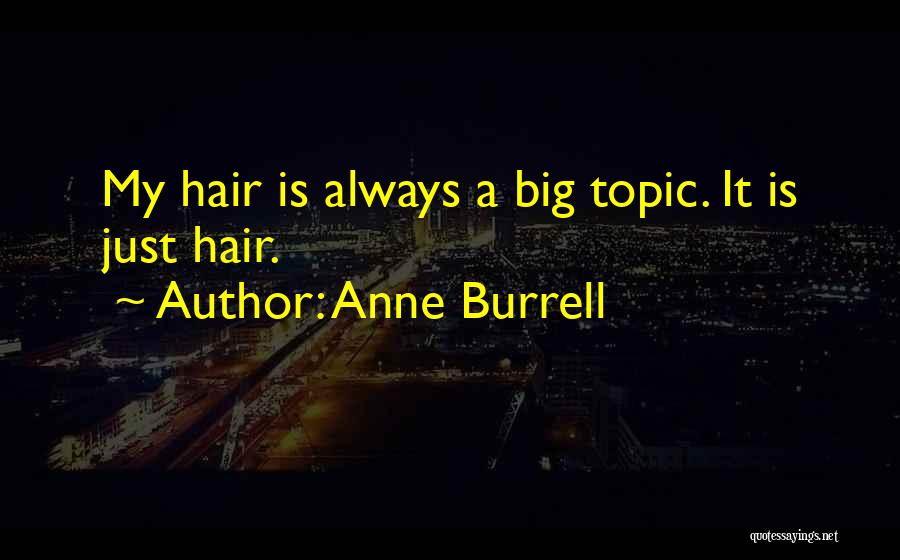 Anne Burrell Quotes: My Hair Is Always A Big Topic. It Is Just Hair.