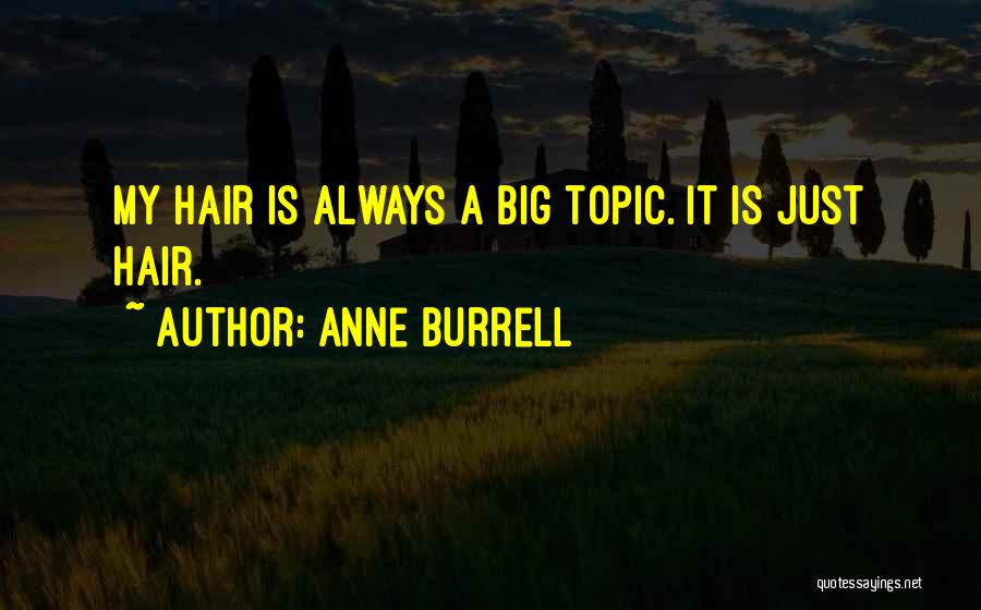 Anne Burrell Quotes: My Hair Is Always A Big Topic. It Is Just Hair.