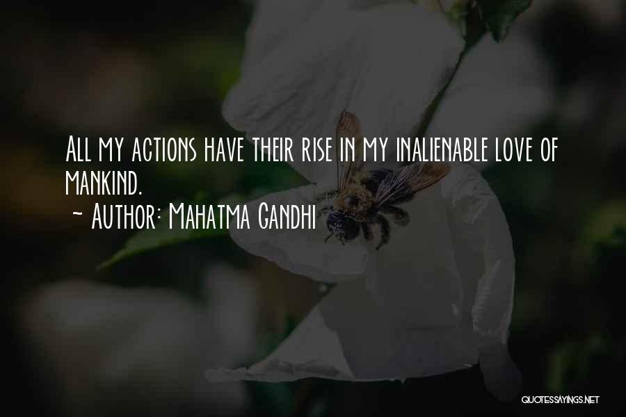 Mahatma Gandhi Quotes: All My Actions Have Their Rise In My Inalienable Love Of Mankind.