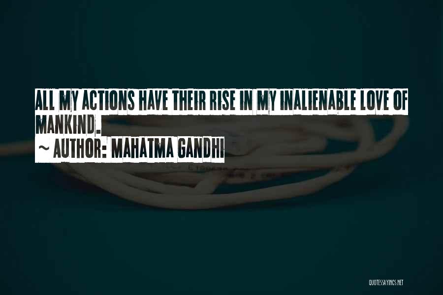 Mahatma Gandhi Quotes: All My Actions Have Their Rise In My Inalienable Love Of Mankind.