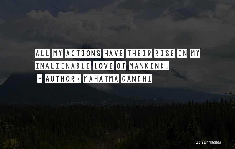 Mahatma Gandhi Quotes: All My Actions Have Their Rise In My Inalienable Love Of Mankind.