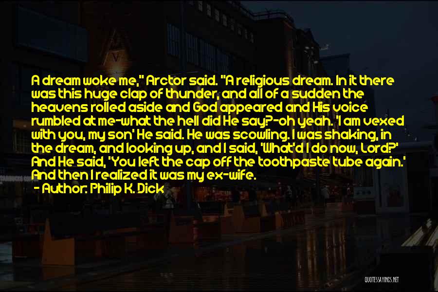 Philip K. Dick Quotes: A Dream Woke Me, Arctor Said. A Religious Dream. In It There Was This Huge Clap Of Thunder, And All