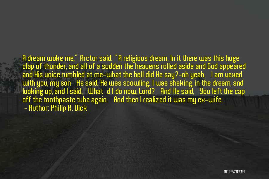 Philip K. Dick Quotes: A Dream Woke Me, Arctor Said. A Religious Dream. In It There Was This Huge Clap Of Thunder, And All