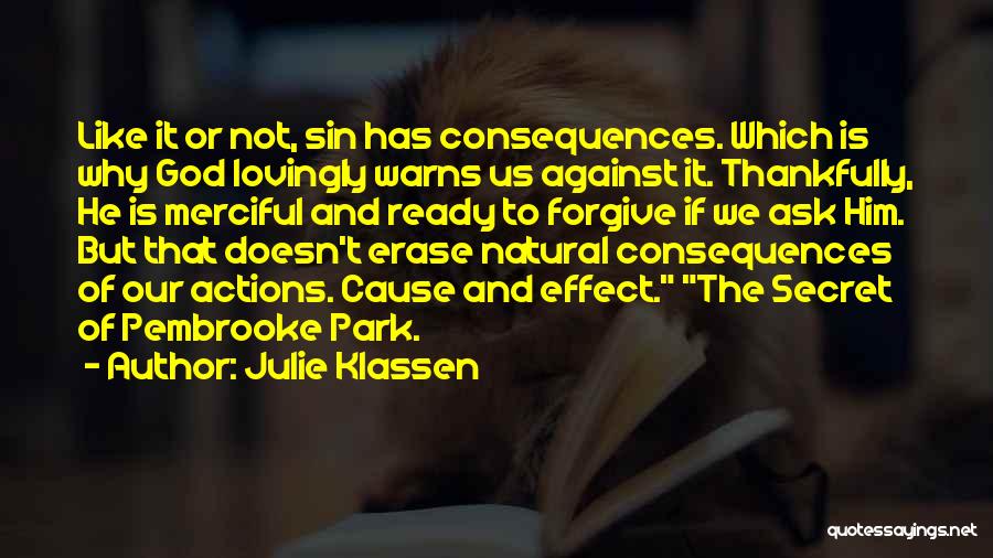 Julie Klassen Quotes: Like It Or Not, Sin Has Consequences. Which Is Why God Lovingly Warns Us Against It. Thankfully, He Is Merciful
