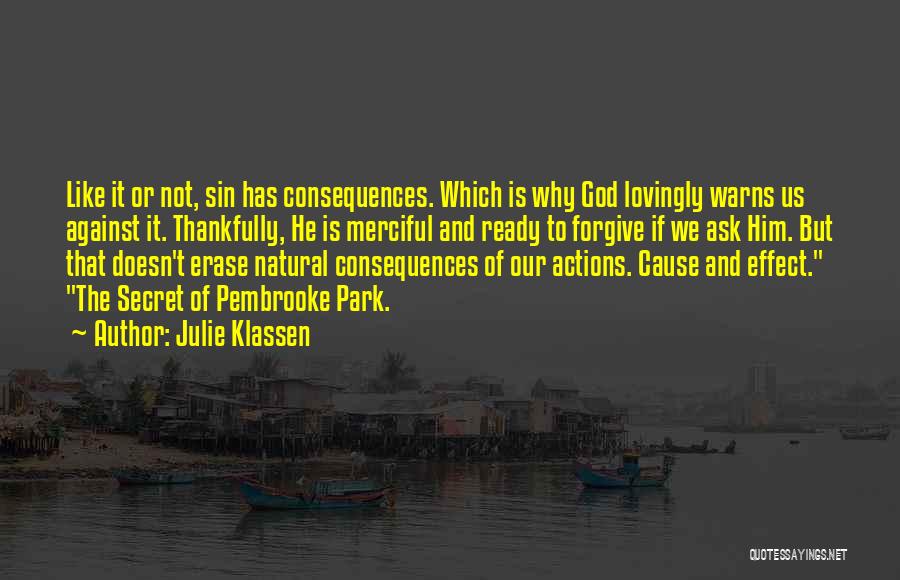 Julie Klassen Quotes: Like It Or Not, Sin Has Consequences. Which Is Why God Lovingly Warns Us Against It. Thankfully, He Is Merciful