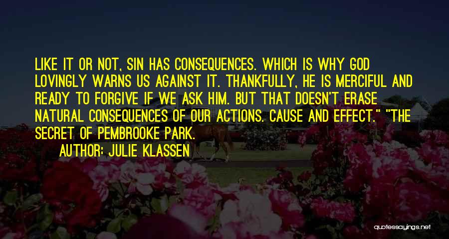 Julie Klassen Quotes: Like It Or Not, Sin Has Consequences. Which Is Why God Lovingly Warns Us Against It. Thankfully, He Is Merciful