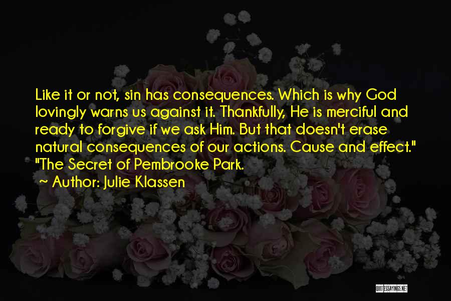 Julie Klassen Quotes: Like It Or Not, Sin Has Consequences. Which Is Why God Lovingly Warns Us Against It. Thankfully, He Is Merciful