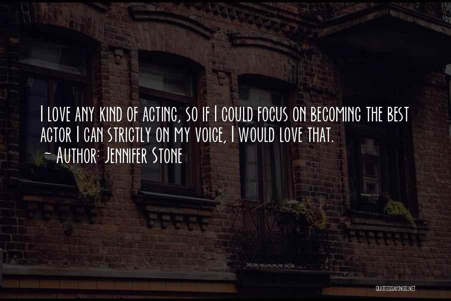 Jennifer Stone Quotes: I Love Any Kind Of Acting, So If I Could Focus On Becoming The Best Actor I Can Strictly On