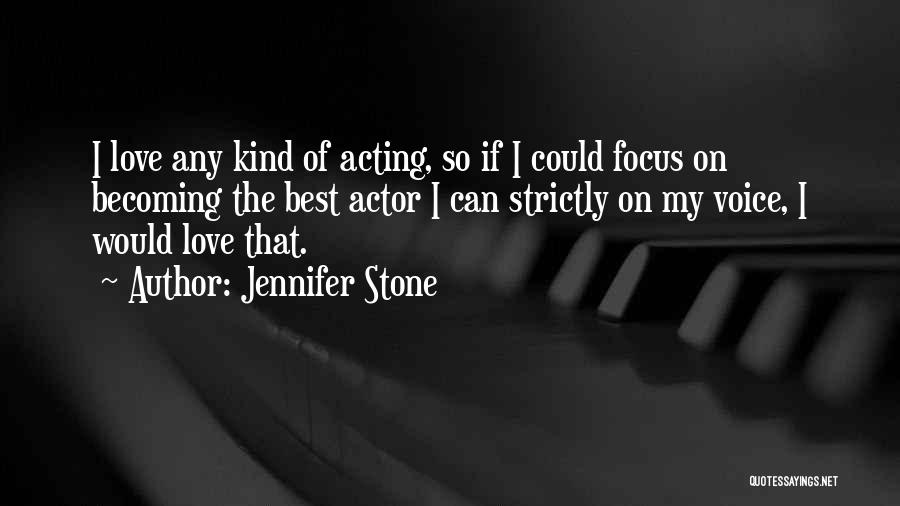 Jennifer Stone Quotes: I Love Any Kind Of Acting, So If I Could Focus On Becoming The Best Actor I Can Strictly On