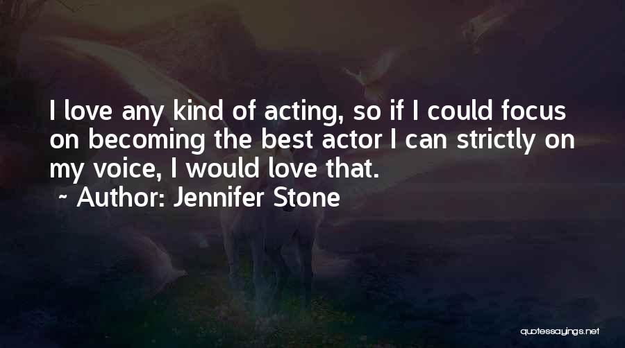 Jennifer Stone Quotes: I Love Any Kind Of Acting, So If I Could Focus On Becoming The Best Actor I Can Strictly On