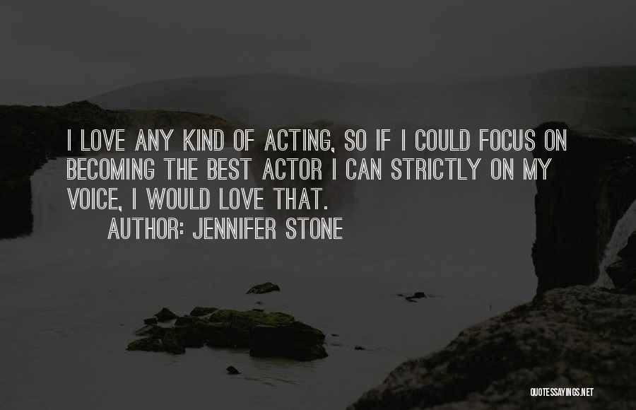 Jennifer Stone Quotes: I Love Any Kind Of Acting, So If I Could Focus On Becoming The Best Actor I Can Strictly On