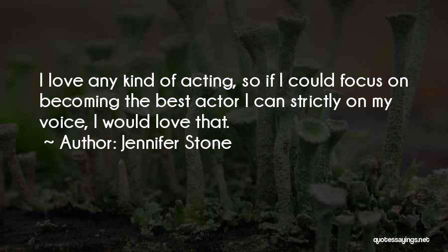 Jennifer Stone Quotes: I Love Any Kind Of Acting, So If I Could Focus On Becoming The Best Actor I Can Strictly On