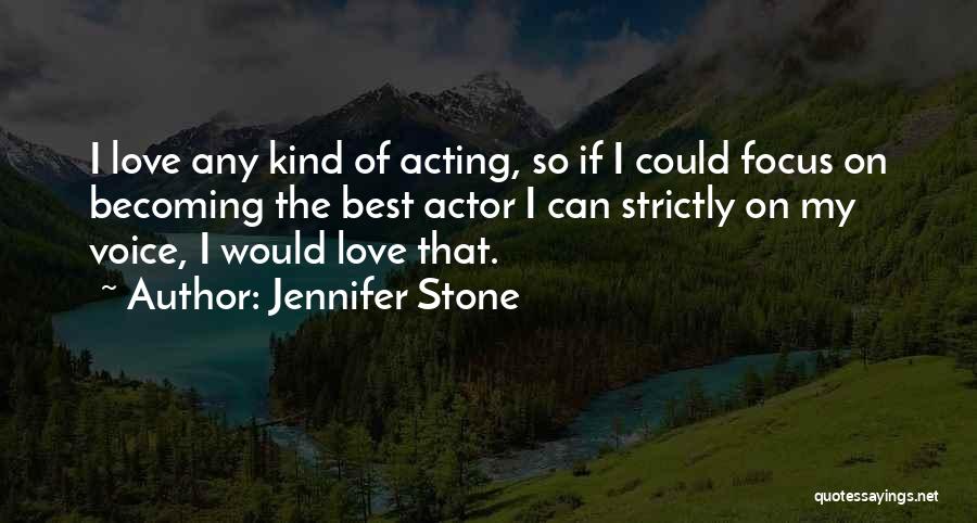 Jennifer Stone Quotes: I Love Any Kind Of Acting, So If I Could Focus On Becoming The Best Actor I Can Strictly On