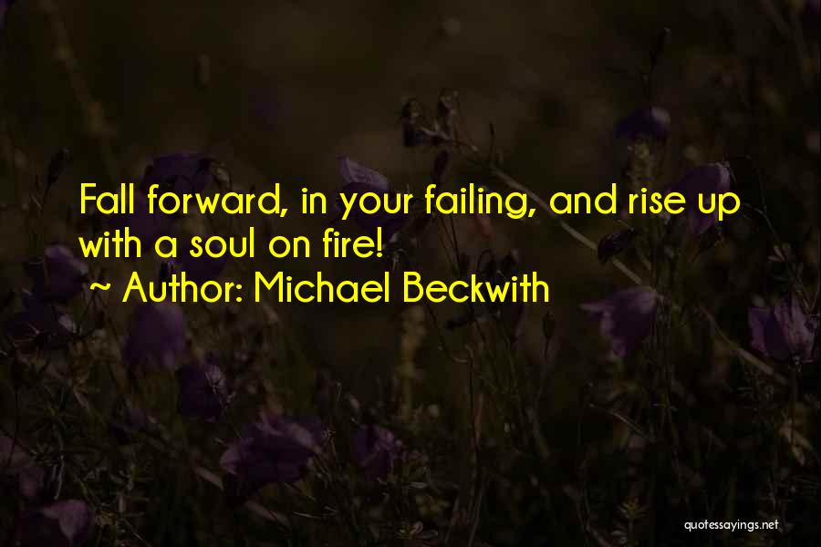 Michael Beckwith Quotes: Fall Forward, In Your Failing, And Rise Up With A Soul On Fire!