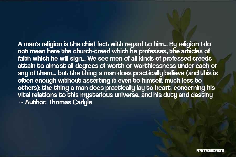 Thomas Carlyle Quotes: A Man's Religion Is The Chief Fact With Regard To Him... By Religion I Do Not Mean Here The Church-creed