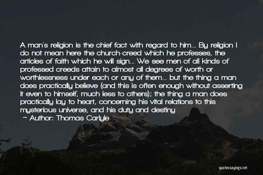 Thomas Carlyle Quotes: A Man's Religion Is The Chief Fact With Regard To Him... By Religion I Do Not Mean Here The Church-creed