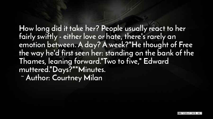 Courtney Milan Quotes: How Long Did It Take Her? People Usually React To Her Fairly Swiftly - Either Love Or Hate, There's Rarely