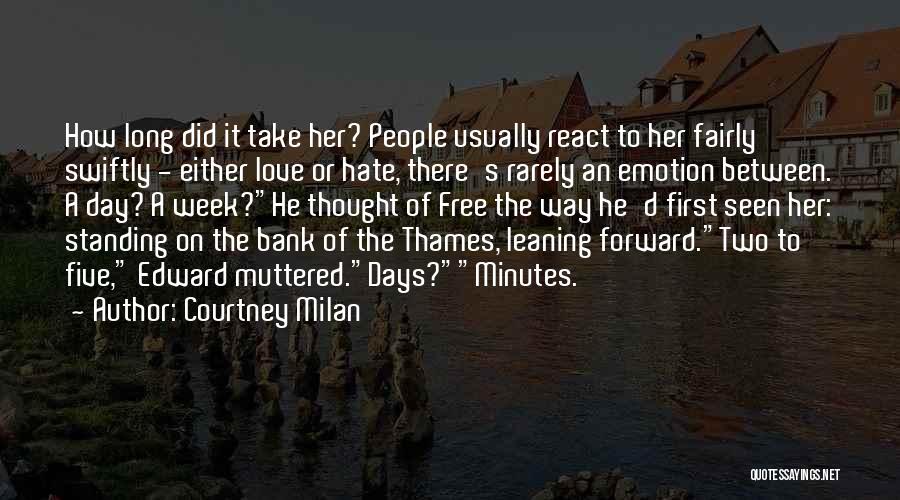 Courtney Milan Quotes: How Long Did It Take Her? People Usually React To Her Fairly Swiftly - Either Love Or Hate, There's Rarely