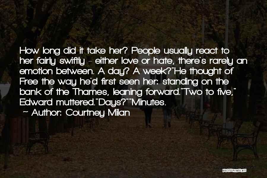 Courtney Milan Quotes: How Long Did It Take Her? People Usually React To Her Fairly Swiftly - Either Love Or Hate, There's Rarely