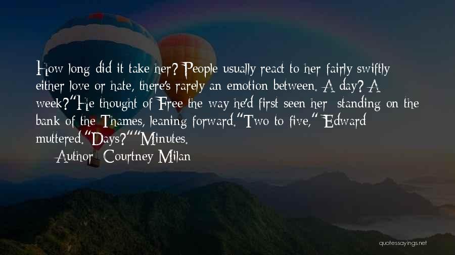 Courtney Milan Quotes: How Long Did It Take Her? People Usually React To Her Fairly Swiftly - Either Love Or Hate, There's Rarely