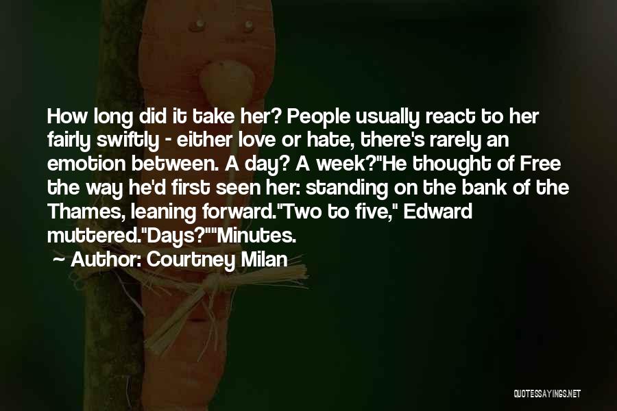 Courtney Milan Quotes: How Long Did It Take Her? People Usually React To Her Fairly Swiftly - Either Love Or Hate, There's Rarely