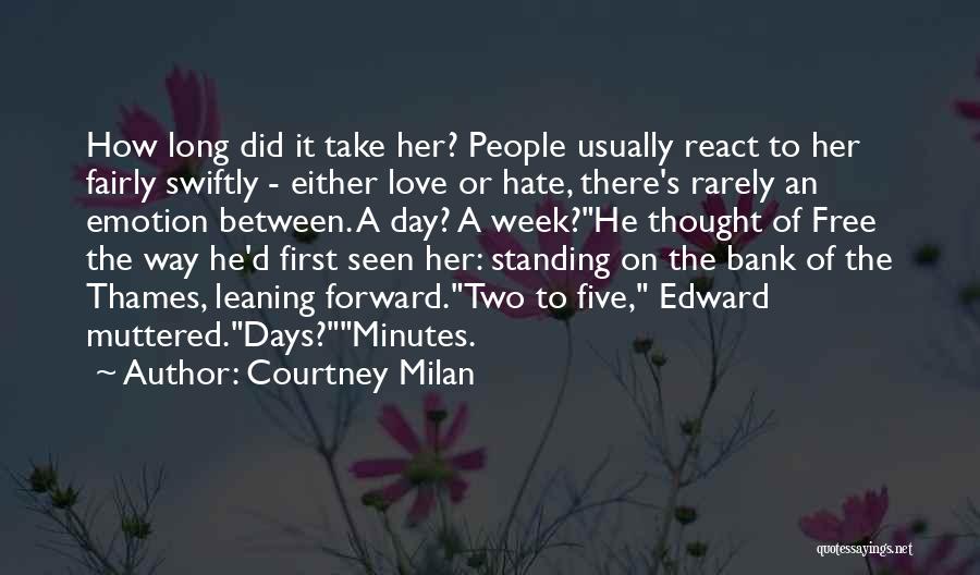 Courtney Milan Quotes: How Long Did It Take Her? People Usually React To Her Fairly Swiftly - Either Love Or Hate, There's Rarely