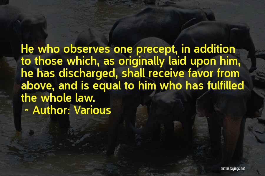 Various Quotes: He Who Observes One Precept, In Addition To Those Which, As Originally Laid Upon Him, He Has Discharged, Shall Receive