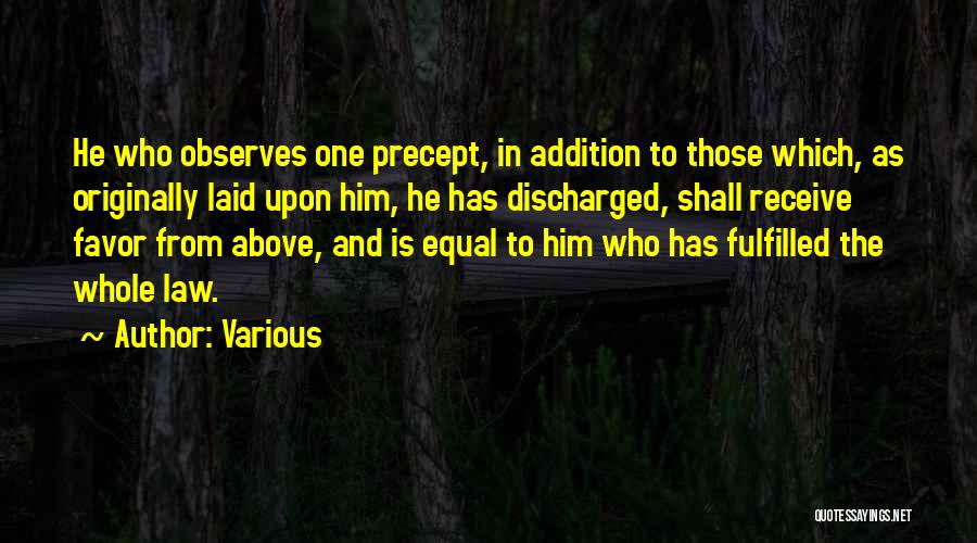 Various Quotes: He Who Observes One Precept, In Addition To Those Which, As Originally Laid Upon Him, He Has Discharged, Shall Receive