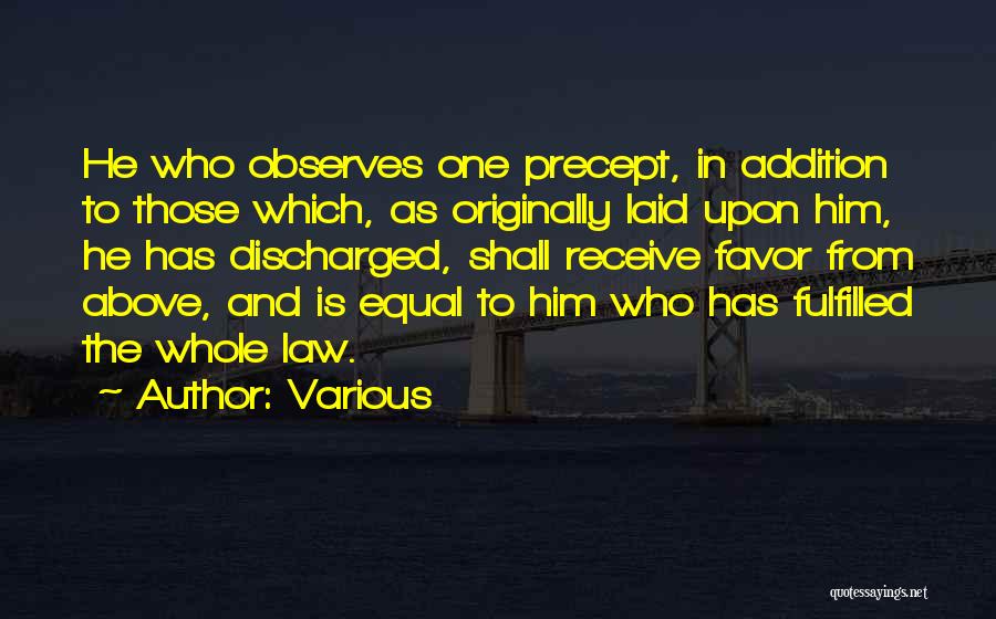 Various Quotes: He Who Observes One Precept, In Addition To Those Which, As Originally Laid Upon Him, He Has Discharged, Shall Receive