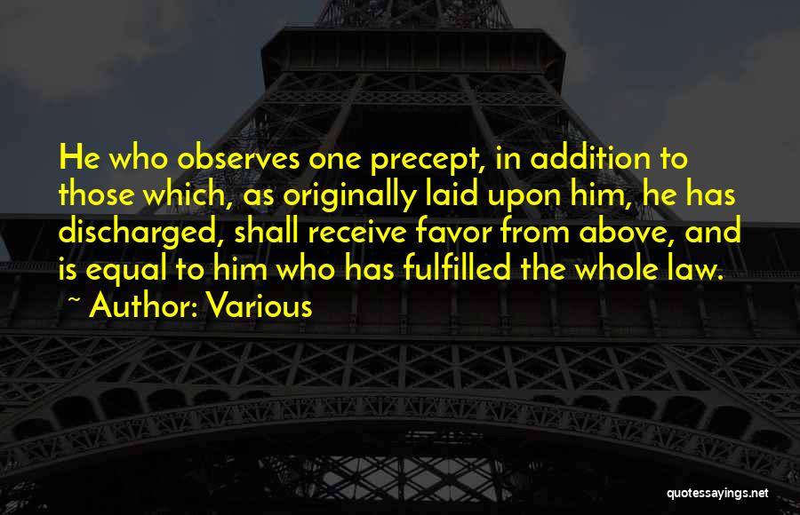 Various Quotes: He Who Observes One Precept, In Addition To Those Which, As Originally Laid Upon Him, He Has Discharged, Shall Receive