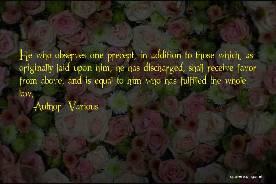 Various Quotes: He Who Observes One Precept, In Addition To Those Which, As Originally Laid Upon Him, He Has Discharged, Shall Receive