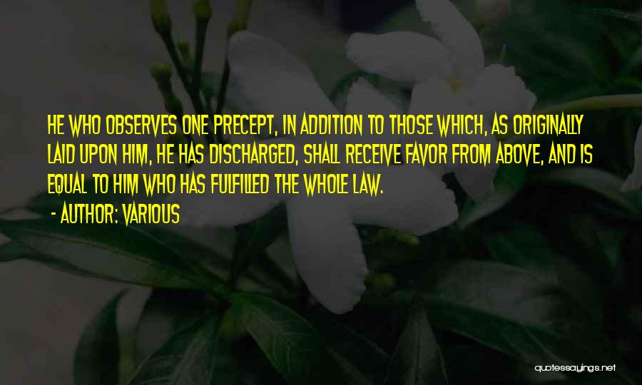 Various Quotes: He Who Observes One Precept, In Addition To Those Which, As Originally Laid Upon Him, He Has Discharged, Shall Receive