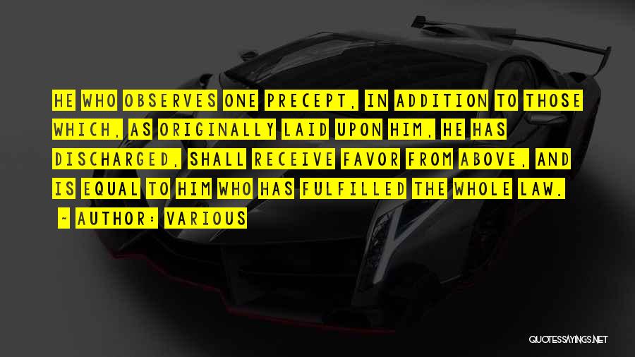 Various Quotes: He Who Observes One Precept, In Addition To Those Which, As Originally Laid Upon Him, He Has Discharged, Shall Receive