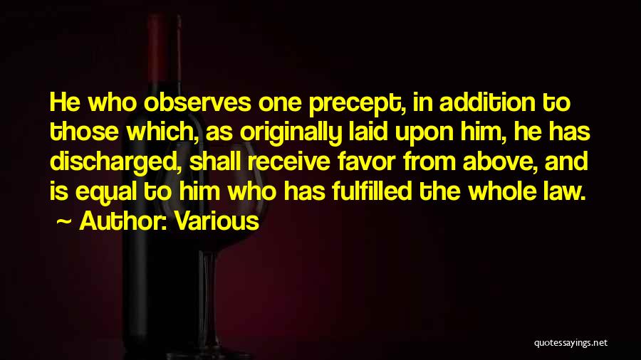 Various Quotes: He Who Observes One Precept, In Addition To Those Which, As Originally Laid Upon Him, He Has Discharged, Shall Receive