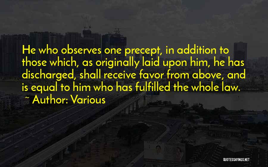 Various Quotes: He Who Observes One Precept, In Addition To Those Which, As Originally Laid Upon Him, He Has Discharged, Shall Receive