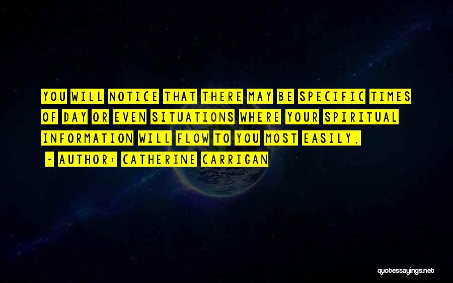 Catherine Carrigan Quotes: You Will Notice That There May Be Specific Times Of Day Or Even Situations Where Your Spiritual Information Will Flow