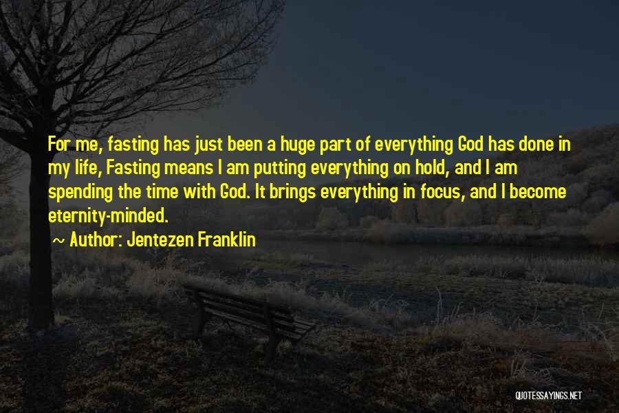 Jentezen Franklin Quotes: For Me, Fasting Has Just Been A Huge Part Of Everything God Has Done In My Life, Fasting Means I