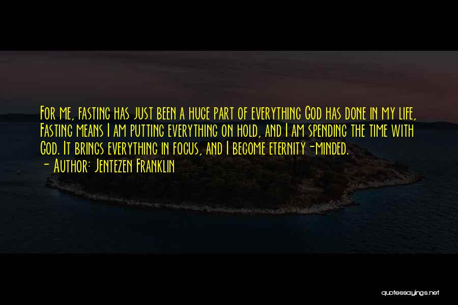 Jentezen Franklin Quotes: For Me, Fasting Has Just Been A Huge Part Of Everything God Has Done In My Life, Fasting Means I