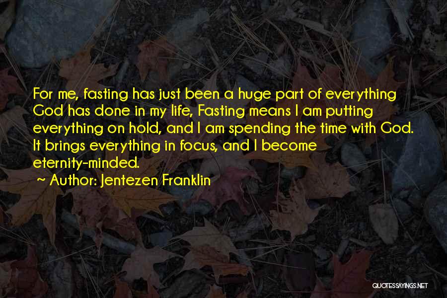 Jentezen Franklin Quotes: For Me, Fasting Has Just Been A Huge Part Of Everything God Has Done In My Life, Fasting Means I