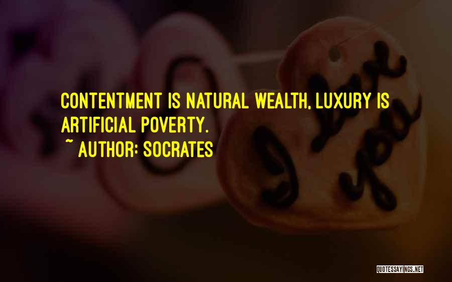 Socrates Quotes: Contentment Is Natural Wealth, Luxury Is Artificial Poverty.
