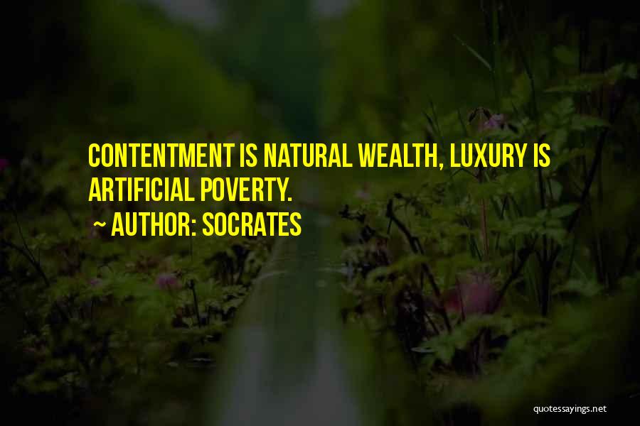 Socrates Quotes: Contentment Is Natural Wealth, Luxury Is Artificial Poverty.