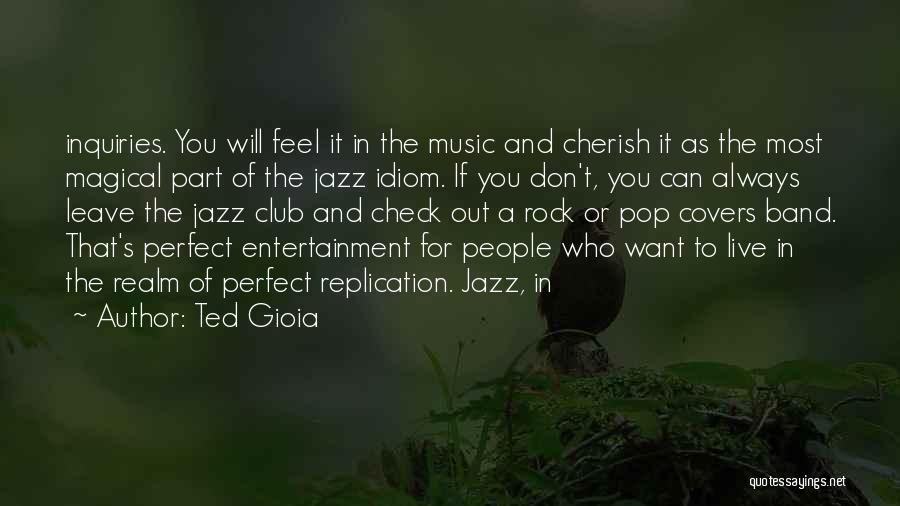 Ted Gioia Quotes: Inquiries. You Will Feel It In The Music And Cherish It As The Most Magical Part Of The Jazz Idiom.