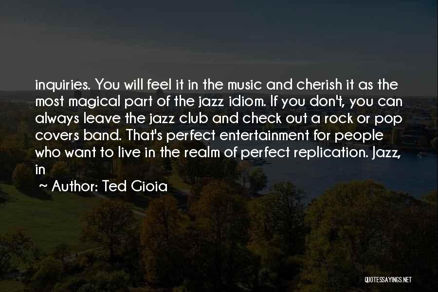 Ted Gioia Quotes: Inquiries. You Will Feel It In The Music And Cherish It As The Most Magical Part Of The Jazz Idiom.